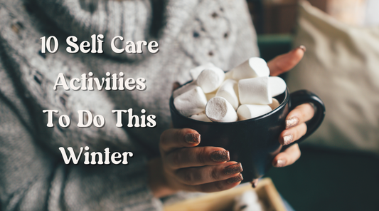 10 Self Care Activities To Do This Winter