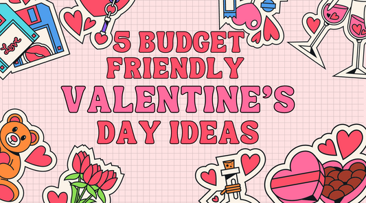 5 Budget Friendly Valentine's Day Ideas