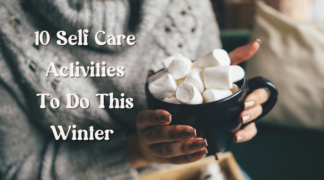 10 Self Care Activities To Do This Winter
